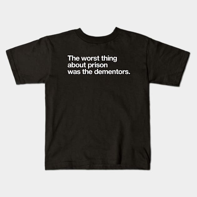 The worst thing about prison was the dementors. Kids T-Shirt by Popvetica